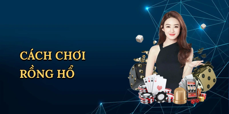 Cách chơi Rồng Hổ