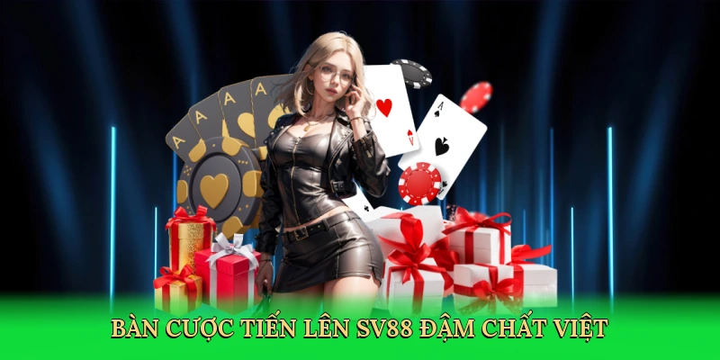 Bàn cược Tiến Lên SV88 đậm chất Việt