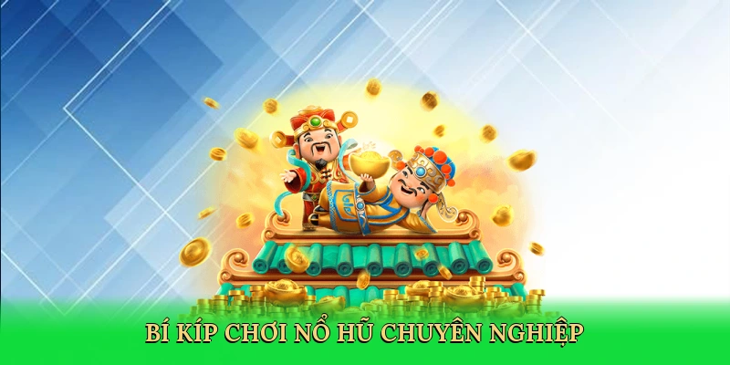 Bí kíp chơi nổ hũ chuyên nghiệp