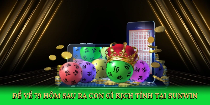 Đề về 79 hôm sau ra con gì kịch tính tại Sunwin