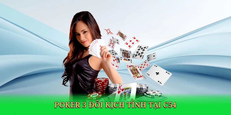 Poker 3 đôi kịch tính tại C54