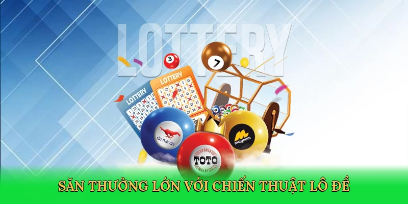 Săn thưởng lớn với chiến thuật lô đề