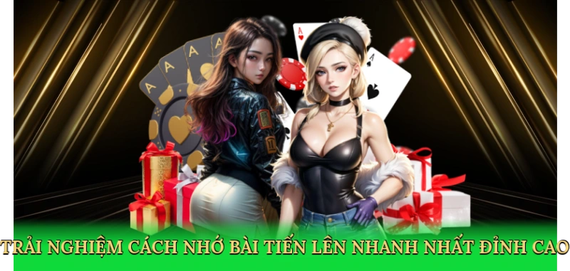 Trải nghiệm cách nhớ bài Tiến Lên nhanh nhất đỉnh cao