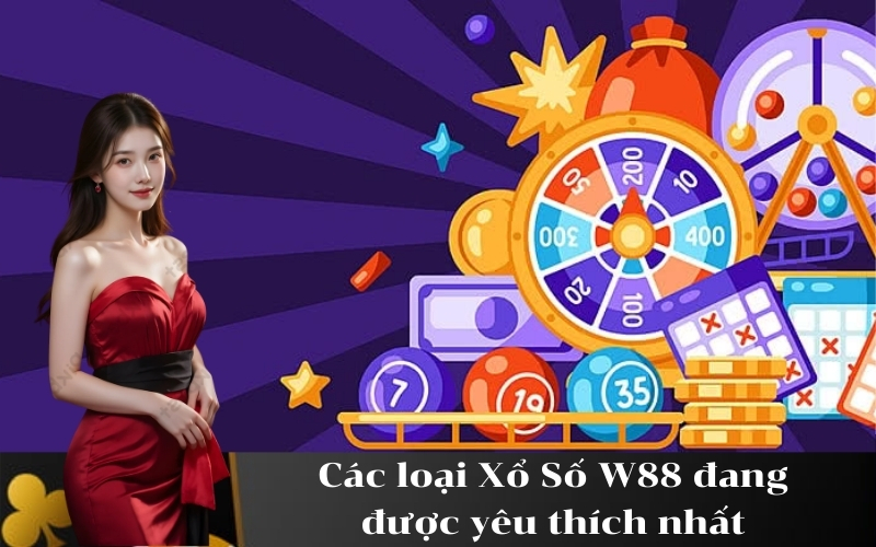 Các loại Xổ Số W88 đang được yêu thích nhất
