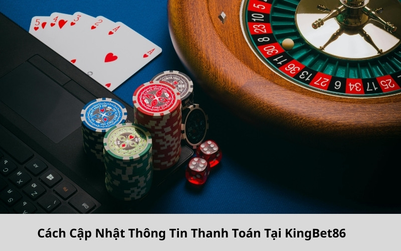 Cách Cập Nhật Thông Tin Thanh Toán Tại KingBet86