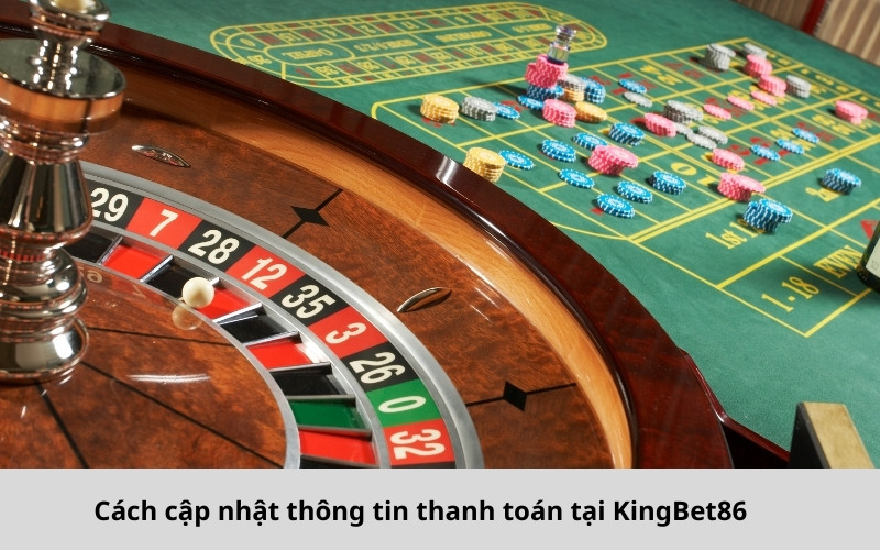 Cách Cập Nhật Thông Tin Thanh Toán Tại KingBet86