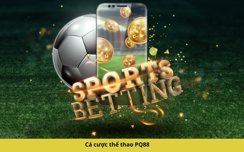 Cá cược thể thao PQ88